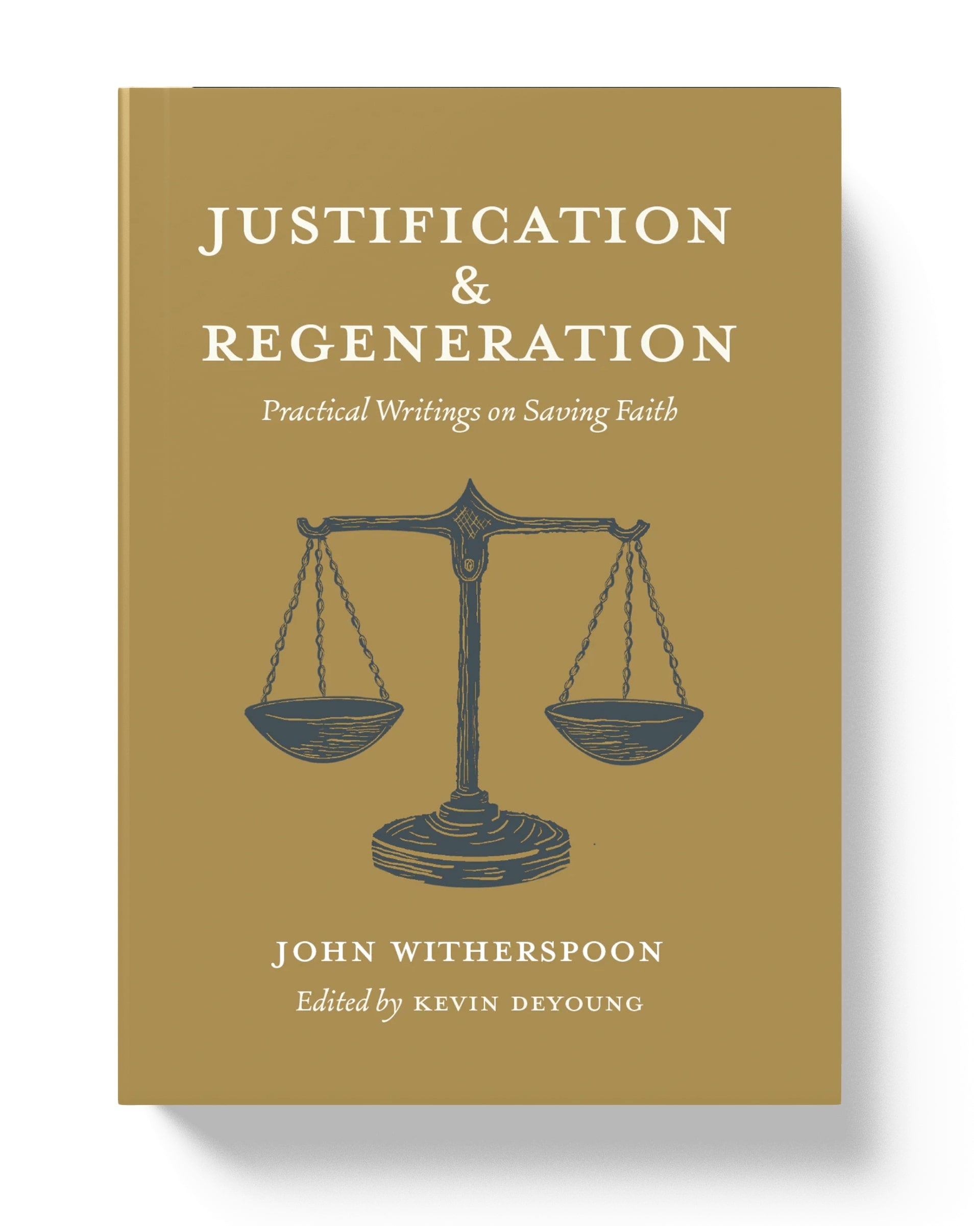 Justification and Regeneration: Practical Writings on Saving Faith
